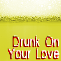 Drunk On Your Love - Full Cover cover